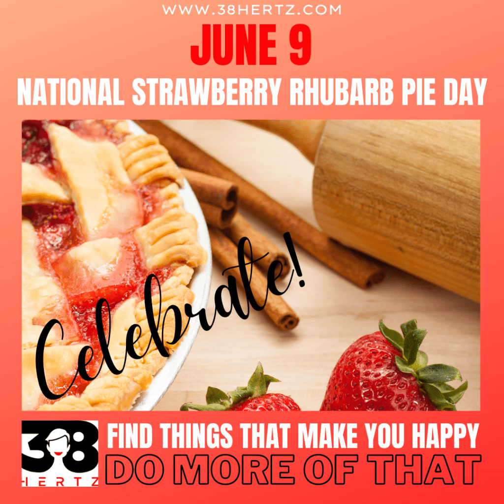 June 9 National Strawberry Rhubarb Pie Day 38 Hertz