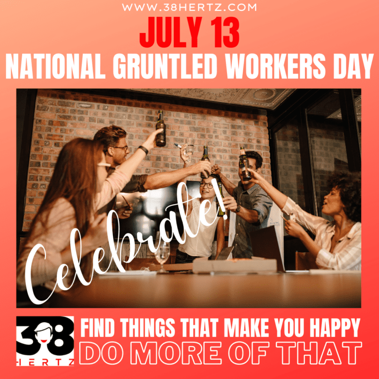 July 13 Gruntled Workers Day 38 Hertz