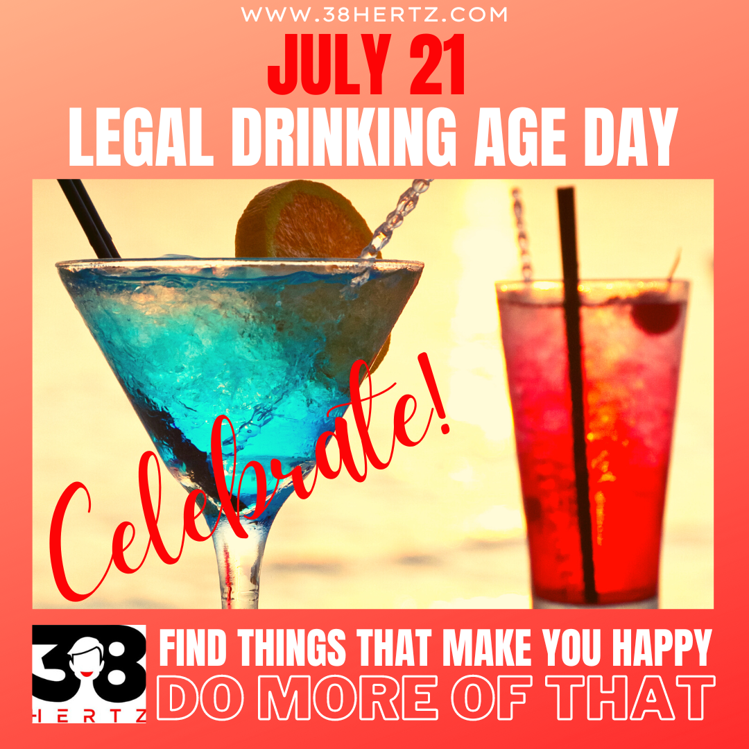 July 21 - Legal Drinking Age Day - 38 Hertz