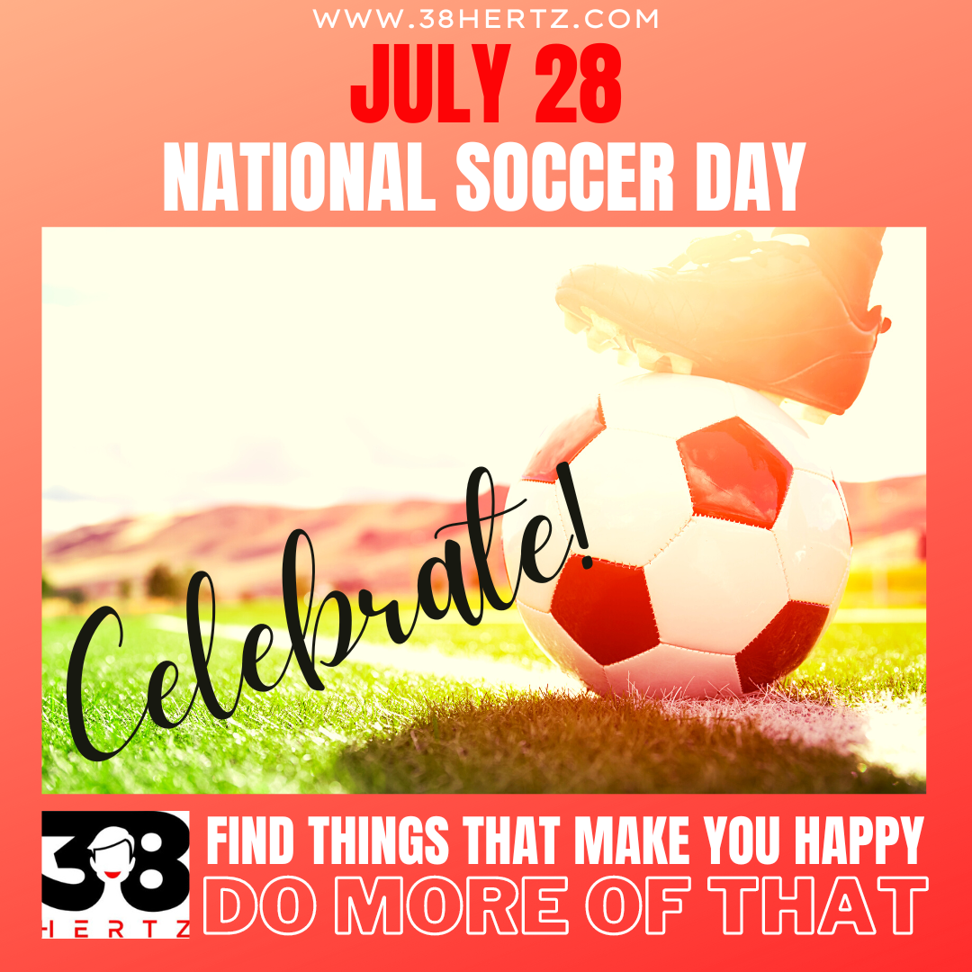 July 28 National Soccer Day 38 Hertz