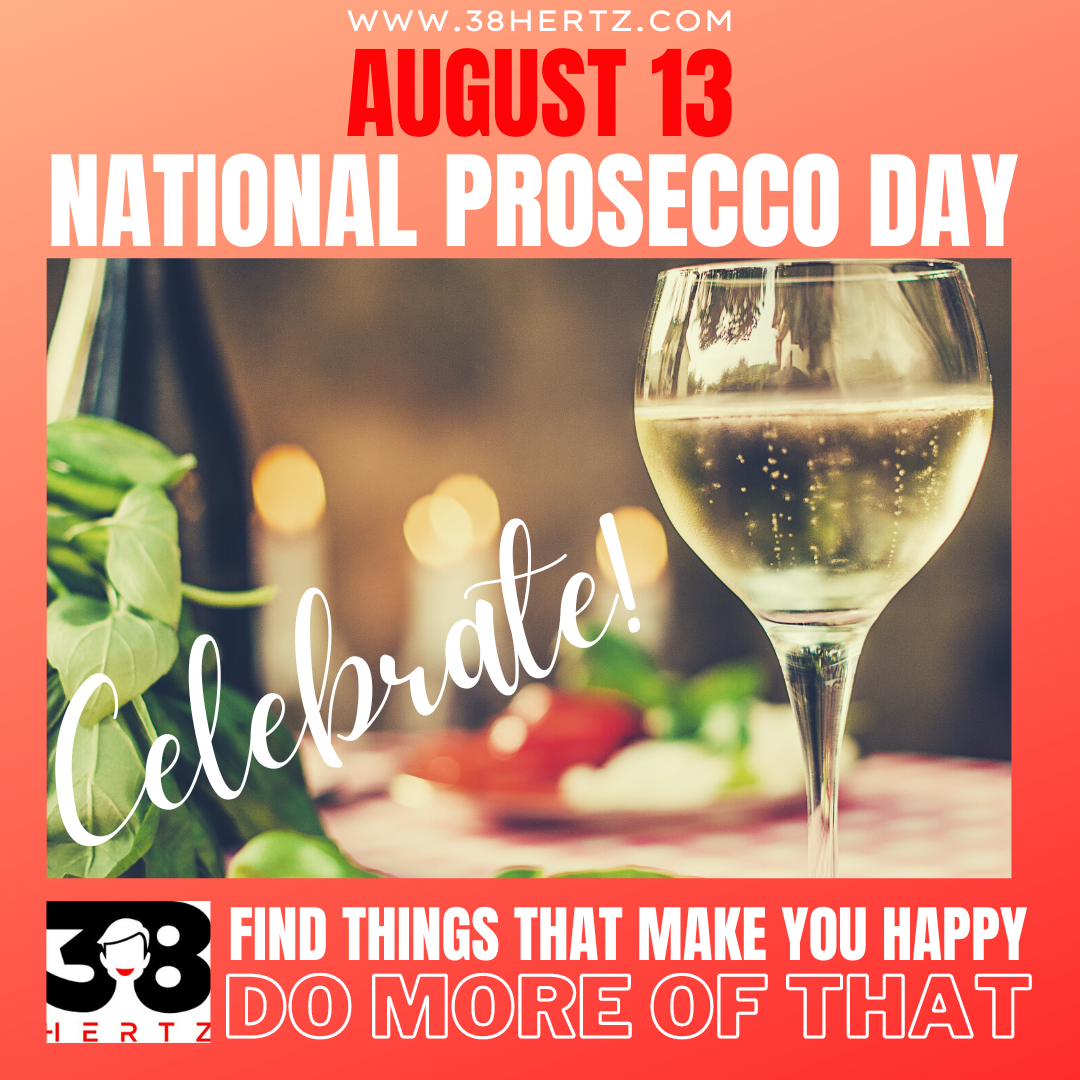 August 13 National Prosecco Day 38 Hertz