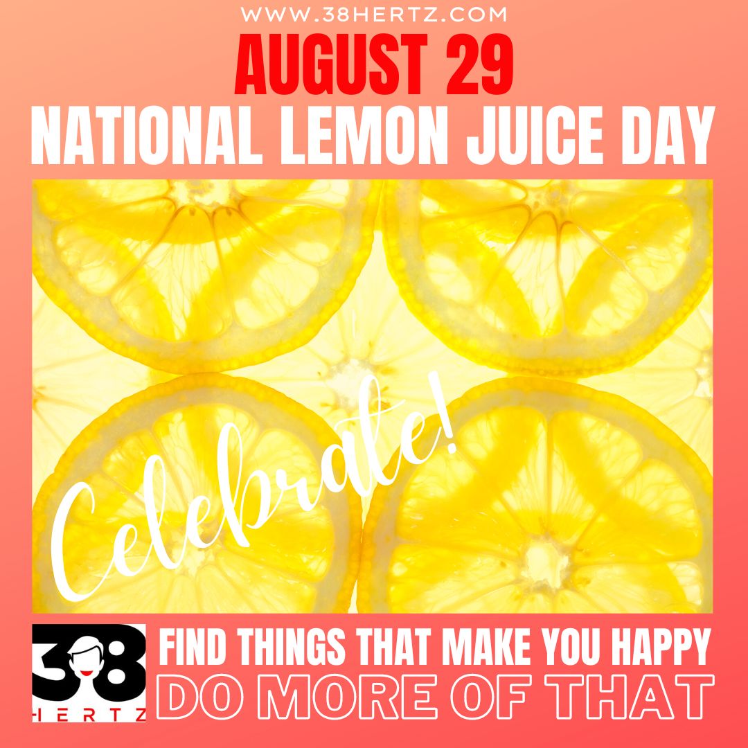 August 29 National Lemon Juice Day 38 Hertz