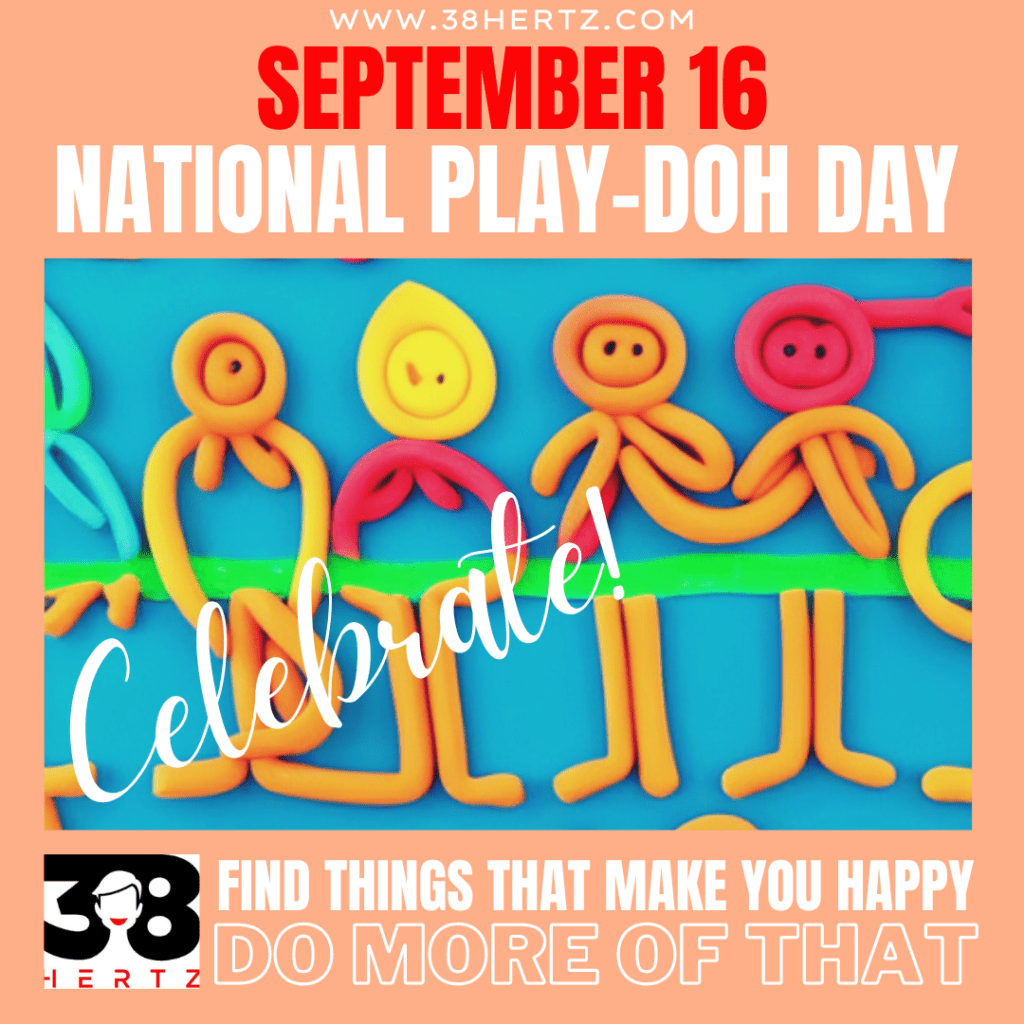 September 16 - National Play-Doh Day - 38 Hertz