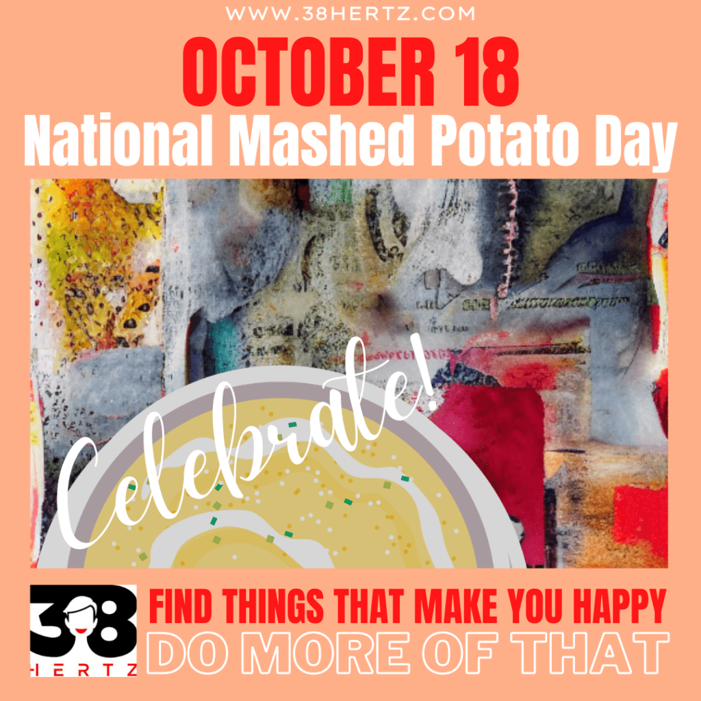 October 18 National Mashed Potato Day 38 Hertz