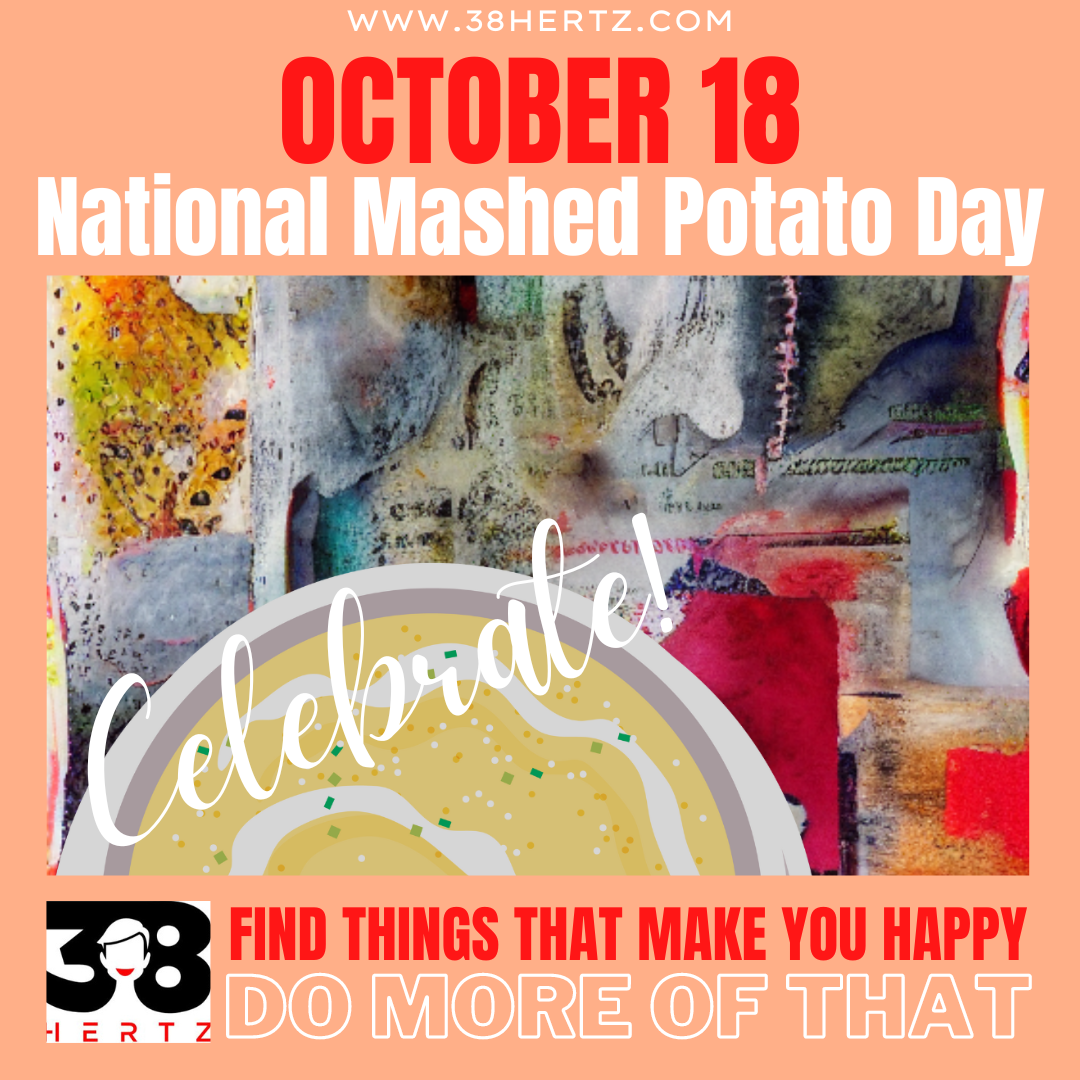 October 18 National Mashed Potato Day 38 Hertz