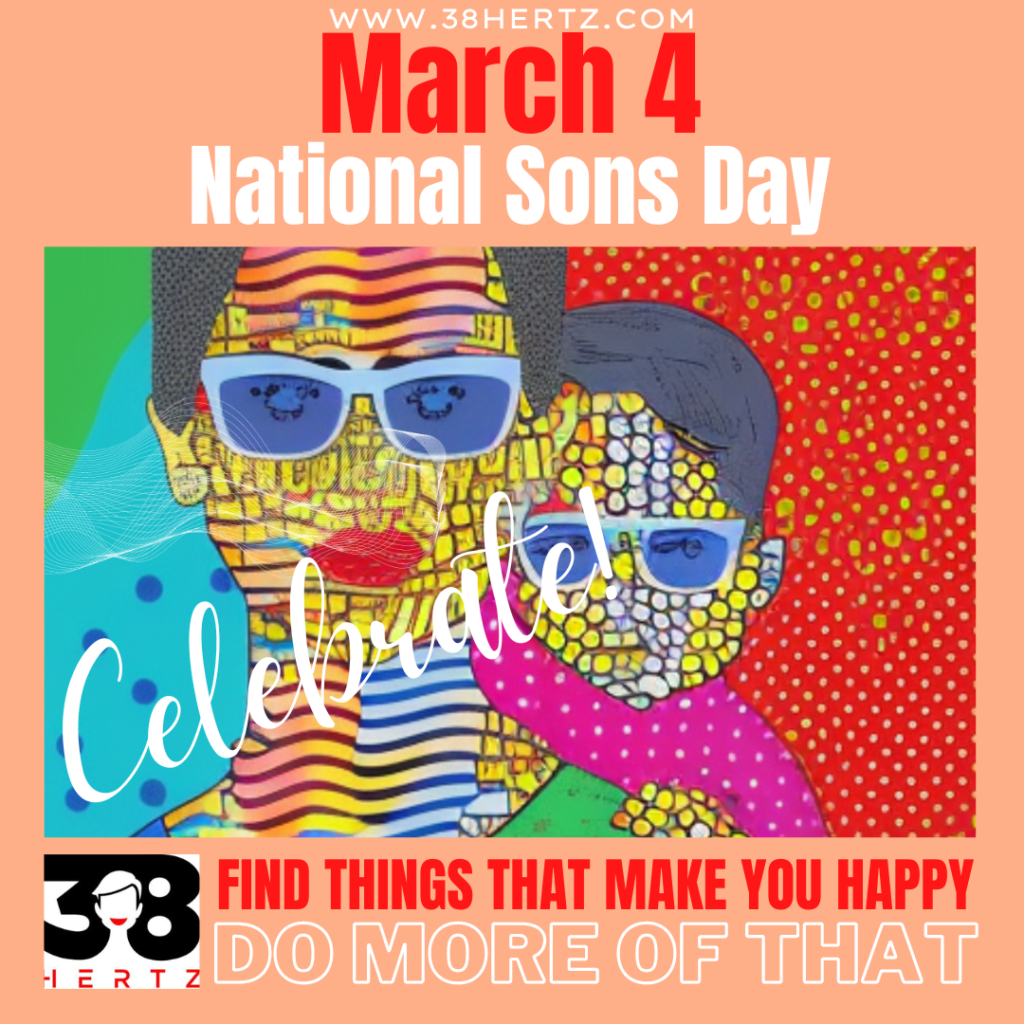 March 4 National Sons Day is a Day of Celebration and Love