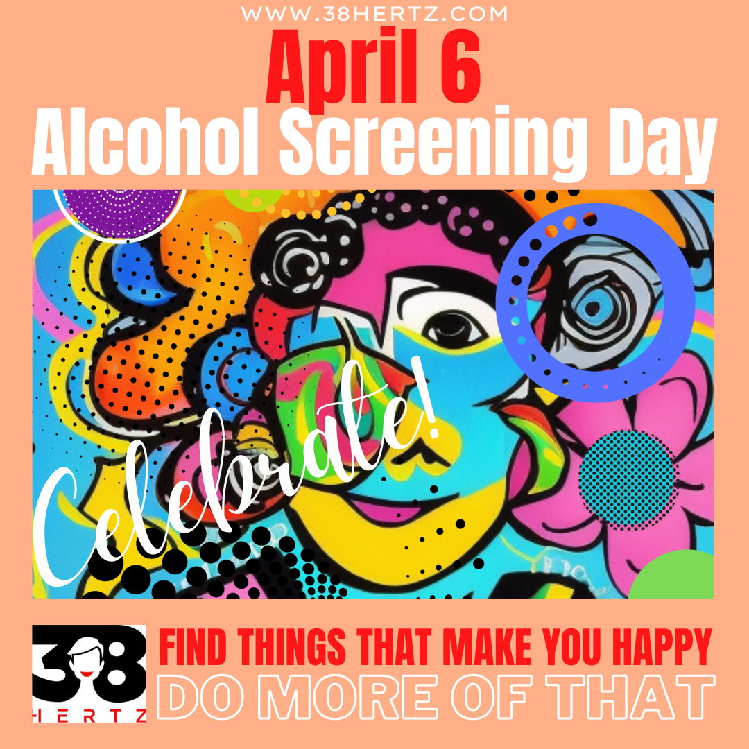 April 6 National Alcohol Screening Day 38 Hertz