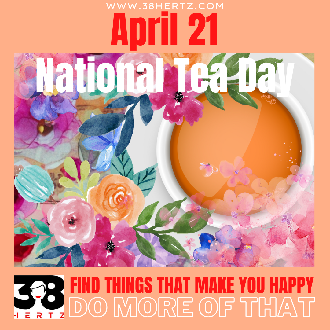April 21 National Tea Day 10 Tasty Facts About Tea and Delicious Types