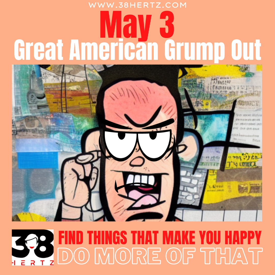 May 3 Great American Grump Out 38 Hertz