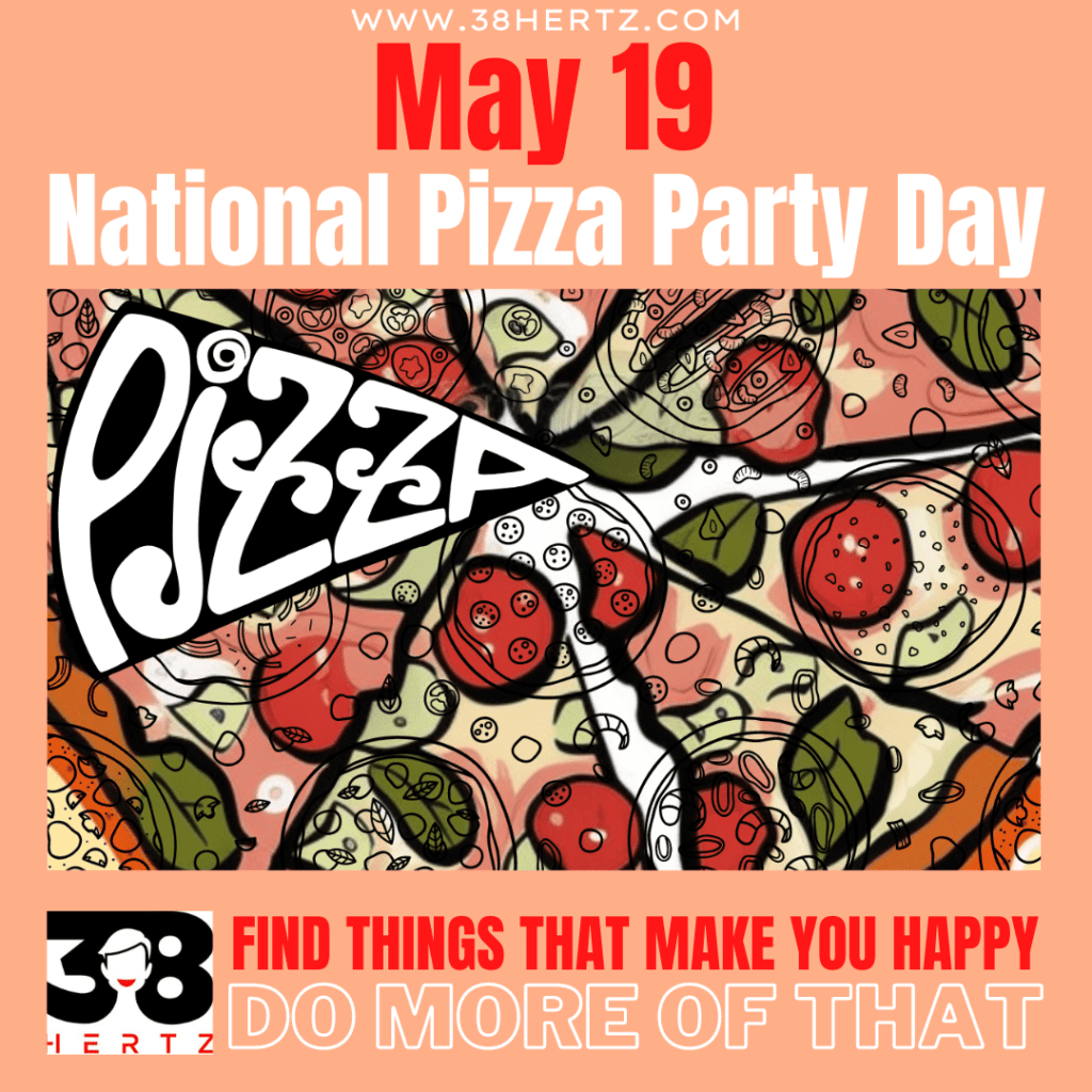 May 19 National Pizza Party Day 100 Outstanding Pizza Combinations