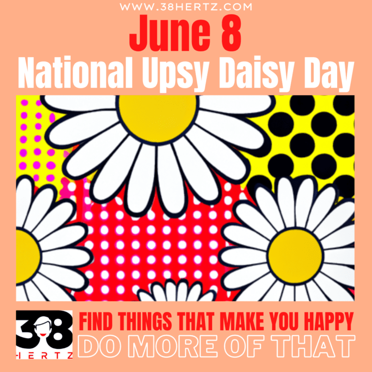 June 8 National Upsy Daisy Day 38 Hertz