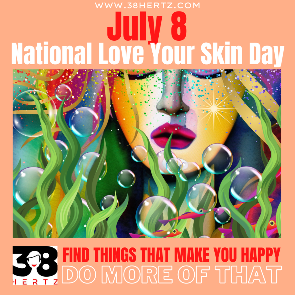 July 8 National Love Your Skin Day 100 Healthy and Fun Ways to