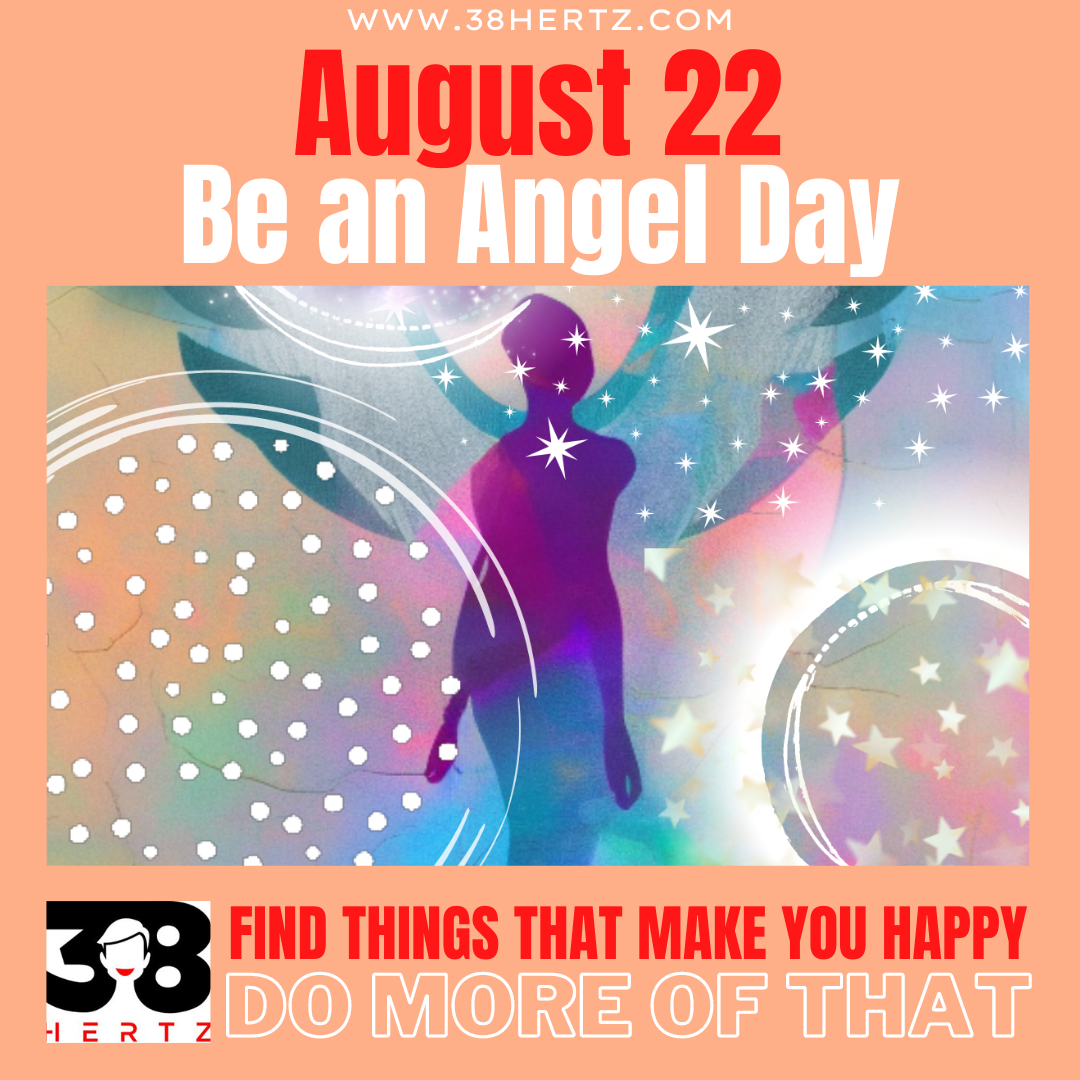 August 22 Be an Angel Day 100 Celestial Ways to Celebrate Angels