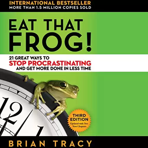 Eat That Frog!: 21 Great Ways to Stop Procrastinating and Get More Done in Less