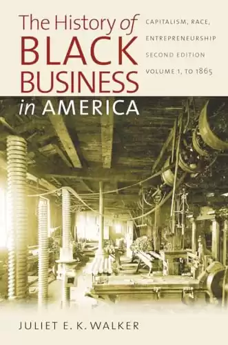 The History of Black Business in America: Capitalism, Race, Entrepreneurship: Volume 1, To 1865