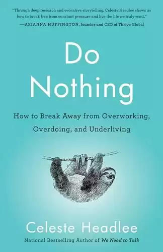 Do Nothing: How to Break Away from Overworking, Overdoing, and Underliving