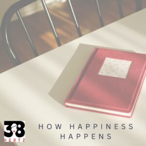 how happiness happens